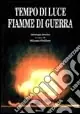 Tempo di luce e fiamme di guerra. Antologia poetica Compra Adesso