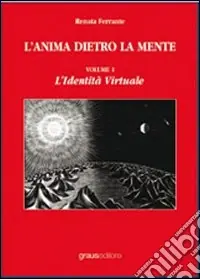 L‘anima dietro la mente. Vol. 1 L‘identità virtuale Miglior Prezzo