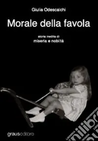 Morale della favola. Storia inedita di miseria e nobiltà Pagamento Sicuro