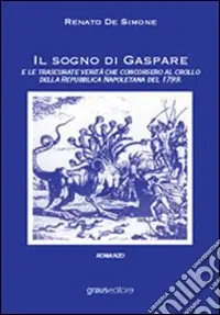 Bestseller Il sogno di Gaspare e le trascurate verità che concorsero al crollo della repubblica napoletana