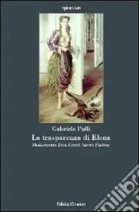 La trasparenza di Elena. Shakespeare, Bion, Freud, Sartre, Platone Occasione Imperdibile