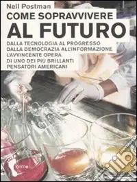 Professionale Come sopravvivere al futuro. Dalla tecnologia al progresso dalla democrazia all‘informazione