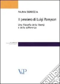 A Buon Prezzo Il pensiero di Luigi Pareyson. Una filosofia della libertà e della sofferenza