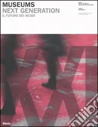 Museums. Next generations-Il futuro dei musei. Catalogo della mostra (Roma, 21 settembre-29 ottobre 2006). Ediz. bilingue Prezzo Basso