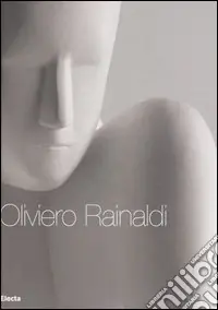 Sconto Oliviero Rainaldi. Catalogo della mostra (Roma, 16 novembre 2006-22 dicembre 2006) Ediz. italiana e inglese