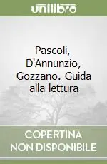 Nuova Collezione Pascoli, D‘Annunzio, Gozzano. Guida alla lettura