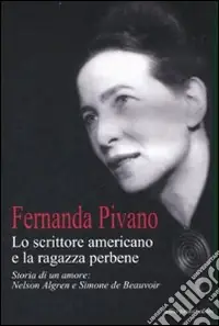 Lo scrittore americano e la ragazza per bene. Storia di un amore Nelson Algren e Simone de Beauvoir Novità