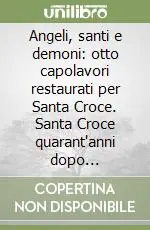 Vendita Finale Angeli, santi e demoni otto capolavori restaurati per Santa Croce. Santa Croce quarant‘anni dopo (1966-2006)