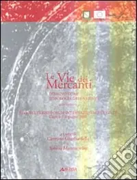 Offerta Speciale Le vie dei mercanti. Disegno come tipologia della mente. Atti del 3° Forum internazionale di studi