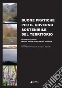 Vendita Finale Buone pratiche per il governo sostenibile del territorio. Strumenti formativi per una visione integrata dell‘ambiente