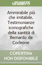 Ammirabile più che imitabile. Testimonianze iconografiche della santità di Bernardo da Corleone Di Tendenza