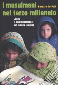 I musulmani nel terzo millennio. Laicità e secolarizzazione nel mondo islamico Compra Adesso