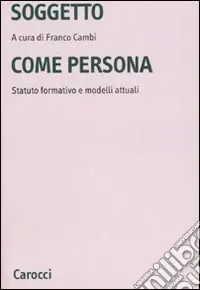 Soddisfatti O Rimborsati Soggetto come persona. Statuto formativo e modelli attuali