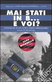 Mai stati in B... e voi? Cronache di un altro anno neroazzurro Super Prezzo