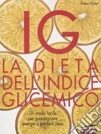 Prezzo Basso IG. La dieta dell‘indice glicemico. Un modo facile per guadagnare energie e perdere peso