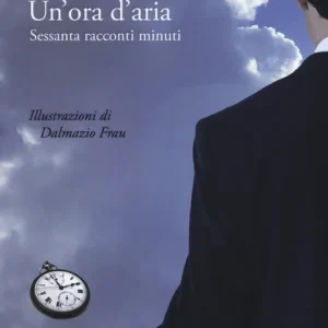 Acquista Ora Un‘ora d‘aria. Sessanta racconti minuti