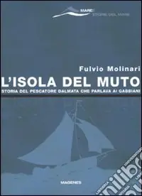 Popolare L‘isola del Muto. Storia del pescatore dalmata che parlava ai gabbiani