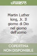 Martin Luther king, Jr. Il giorno di Dio nel giorno dell‘uomo Nuova Collezione