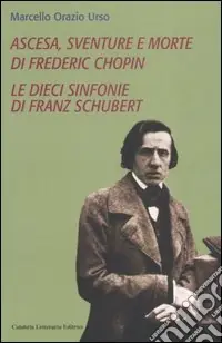 Pagamento Sicuro Ascesa, sventure e morte di Frederic Chopin-Le dieci sinfonie di Franz Schubert