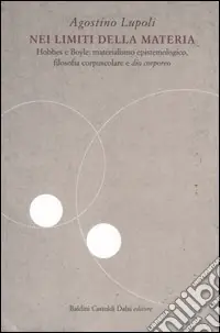 Offerta Limitata Nei limiti della materia. Hobbes e Boyle materialismo epistemologico, filosofia corpuscolare e «dio corporeo»