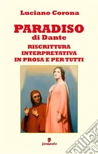 Paradiso. Riscrittura interpretativa in prosa e per tutti. Nuova ediz. Compra Oggi Stesso