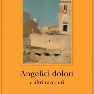 Angelici dolori e altri racconti Subito Disponibile