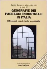 Scelto Dai Clienti Geografie dei paesaggi industriali in Italia. Riflessioni e casi studio a confronto