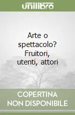 Must-Have Arte o spettacolo? Fruitori, utenti, attori