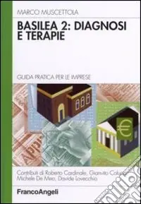 Basilea 2 diagnosi e terapie. Guida pratica per le imprese Esclusivo
