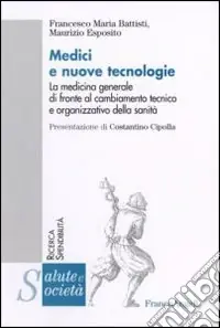 Quantità Limitata Medici e nuove tecnologie. La medicina generale di fronte al cambiamento tecnico e organizzativo della sanità