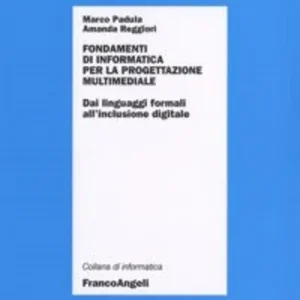 Fondamenti di informatica per la progettazione multimediale. Dai linguaggi formali all‘inclusione digitale Affare