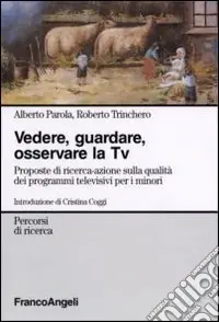 Vedere, guardare, osservare la Tv. Proposte di ricerca-azione sulla qualità dei programmi televisivi per minori Novità