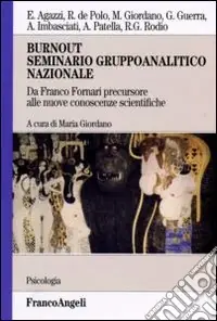 Burnout seminario gruppoanalitico nazionale. Da Franco Fornari precursore alle nuove conoscenze scientifiche Prezzo Scontato