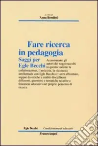 Fare ricerca in pedagogia. Saggi per Egle Becchi Bestseller