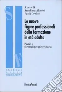 Bestseller Le nuove figure professionali della formazione in età adulta. Profili e formazione universitaria