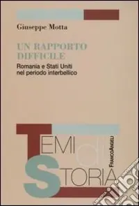 Un rapporto difficile. Romania e Stati Uniti nel periodo interbellico Offerta Limitata
