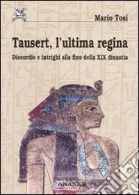 Tausert, l‘ultima regina. Discordie e intrighi alla fine della XIX dinastia Offerta Del Giorno