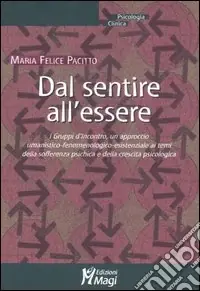 Sconto Dal sentire all‘essere. I gruppi d‘incontro, un approccio umanistico-fenomenologico-esistenziale ai temi della sofferenza psichica e della crescita psicologica