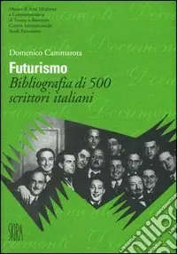 Futurismo. Bibliografia di 500 scrittori italiani. Ediz. illustrata Ordina Subito