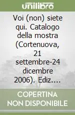 Offerta Lampo Voi (non) siete qui. Catalogo della mostra (Cortenuova, 21 settembre-24 dicembre 2006). Ediz. illustrata