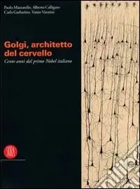 Saldi Camillo Golgi. Catalogo della mostra (Pavia, 9 settembre-19 dicembre 2006). Ediz. illustrata