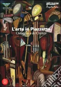 Must-Have L‘arte in Piazzetta. Omaggio a De Chirico. Catalogo della mostra (Portofino, 16-17 settembre 2006). Ediz. illustrata