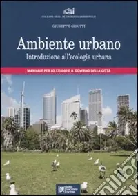 Offerta Limitata Ambiente urbano. Introduzione all‘ecologia urbana. Manuale per lo studio e il governo della città. Ediz. illustrata