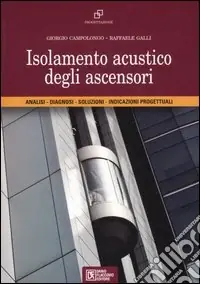 Isolamento acustico degli ascensori. Analisi, diagnosi, soluzioni, indicazioni progettuali Offerta Limitata