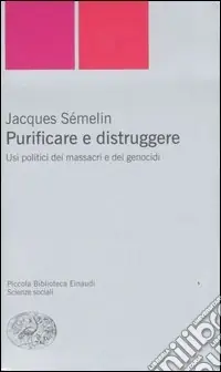 Purificare e distruggere. Usi politici dei massacri e dei genocidi Popolare