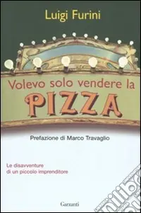 Acquista Ora Volevo solo vendere la pizza. Le disavventure di un piccolo imprenditore