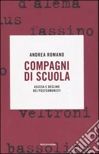 Compagni di scuola. Ascesa e declino dei postcomunisti Compra Online