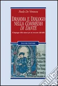 Dramma e dialogo nella «Commedia di Dante». Il linguaggio della mimesi per un resoconto dall‘aldilà Nuova Collezione