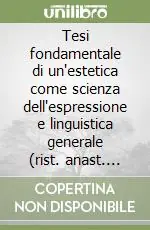 Scelto Dai Clienti Tesi fondamentale di un‘estetica come scienza dell‘espressione e linguistica generale (rist. anast. 1900)