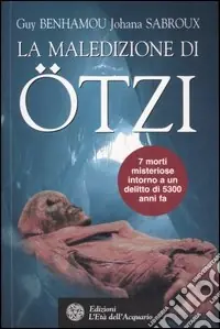 La maledizione di Ötzi, la mummia dei ghiacci Offerta Limitata